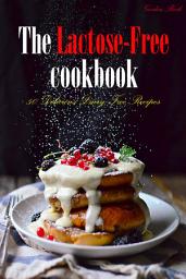 Icon image The Lactose-Free Cookbook: 50 Delicious Dairy Free Recipes