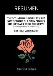 Icon image RESUMEN - The Situation Is Hopeless But Not Serious / La situación es desesperada pero no grave (La búsqueda de la infelicidad) por Paul Watzlawick