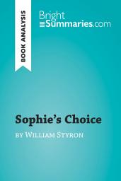 Icon image Sophie's Choice by William Styron (Book Analysis): Detailed Summary, Analysis and Reading Guide