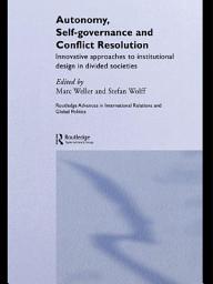 Icon image Autonomy, Self Governance and Conflict Resolution: Innovative approaches to Institutional Design in Divided Societies