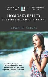 Icon image HOMOSEXUALITY - The BIBLE and the CHRISTIAN: Basic Bible Doctrines of the Christian Faith