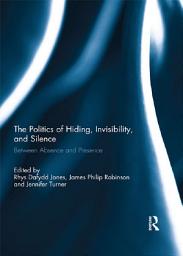 Icon image The Politics of Hiding, Invisibility, and Silence: Between Absence and Presence