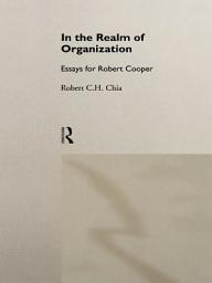 Icon image In the Realm of Organisation: Essays for Robert Cooper