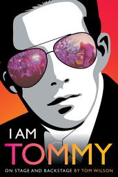 Icon image I Am Tommy: On Stage and Backstage