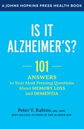 Icon image Is It Alzheimer's?: 101 Answers to Your Most Pressing Questions about Memory Loss and Dementia