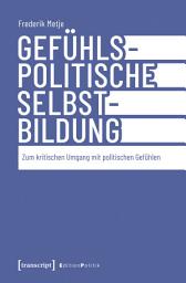 Icon image Gefühlspolitische Selbst-Bildung: Zum kritischen Umgang mit politischen Gefühlen