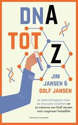 Icon image DNA tot Z: 26 wetenschappers over de nieuwste inzichten en 26 columns van Dolf Jansen over ongeveer hetzelfde