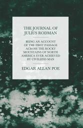 Icon image The Journal of Julius Rodman - Being an Account of the First Passage Across the Rocky Mountains of North America Ever Achieved by Civilized Man