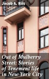 Icon image Out of Mulberry Street: Stories of Tenement life in New York City: Immigrant stories from New York's tenement slums