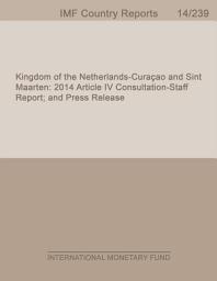 Icon image Kingdom of the Netherlands—Curaçao and Sint Maarten: 2014 Article IV Consultation-Staff Report; and Press Release