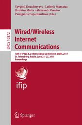 Icon image Wired/Wireless Internet Communications: 15th IFIP WG 6.2 International Conference, WWIC 2017, St. Petersburg, Russia, June 21–23, 2017, Proceedings