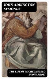 Icon image The Life of Michelangelo Buonarroti