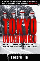 Icon image Tokyo Underworld: The fast times and hard life of an American Gangster in Japan