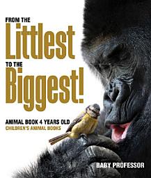 Icon image From the Littlest to the Biggest! Animal Book 4 Years Old | Children's Animal Books