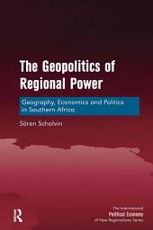 Icon image The Geopolitics of Regional Power: Geography, Economics and Politics in Southern Africa