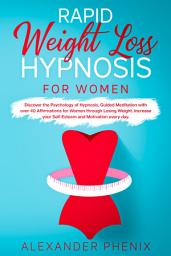 Icon image Rapid Weight Loss Hypnosis for Women: Discover the Psychology of Hypnosis,Guided Meditation with over 40 Affirmations for Women through Losing Weight.Increase ... your Self-Esteem and Motivation every day