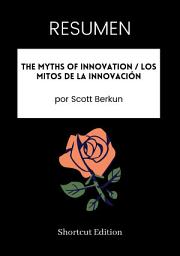 Icon image RESUMEN - The Myths Of Innovation / Los mitos de la innovación por Scott Berkun