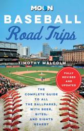 Icon image Moon Baseball Road Trips: The Complete Guide to All the Ballparks, with Beer, Bites, and Sights Nearby, Edition 2