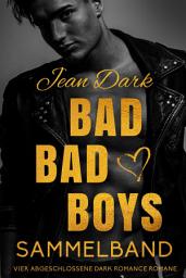 Icon image Bad Bad Boys: Sammelband: Vier abgeschlossene Dark Romance Romane