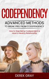 Icon image Codependency: Advanced Methods to Break Free From Codependency (How to Stop Being Codependent & Have a Healthy Relationship)