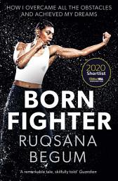 Icon image Born Fighter: SHORTLISTED FOR THE WILLIAM HILL SPORTS BOOK OF THE YEAR PRIZE