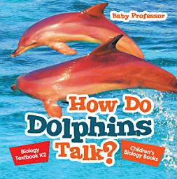 Icon image How Do Dolphins Talk? Biology Textbook K2 | Children's Biology Books