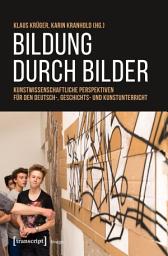 Icon image Bildung durch Bilder: Kunstwissenschaftliche Perspektiven für den Deutsch-, Geschichts- und Kunstunterricht