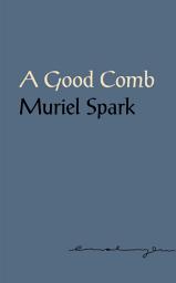 Icon image A Good Comb: The Sayings of Muriel Spark