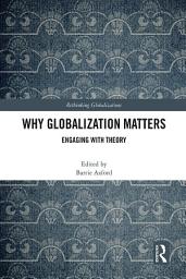 Icon image Why Globalization Matters: Engaging with Theory