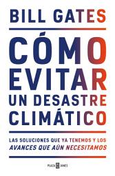 Icon image Cómo evitar un desastre climático: Las soluciones que ya tenemos y los avances que aún necesitamos