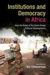 Icon image Institutions and Democracy in Africa: How the Rules of the Game Shape Political Developments