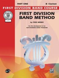 Icon image First Division Band Method, Part 1 for B-flat Clarinet: For the Development of an Outstanding Band Program