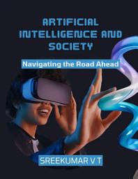 Icon image Artificial Intelligence and Society: Navigating the Road Ahead