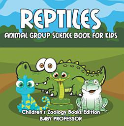 Icon image Reptiles: Animal Group Science Book For Kids | Children's Zoology Books Edition