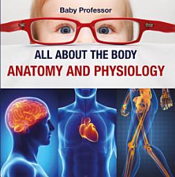 Icon image All about the Body | Anatomy and Physiology