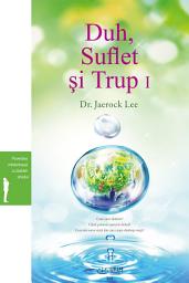 Icon image Duh, Suflet şi Trup I : Spirit, Soul and Body Ⅰ (Romanian Edition)