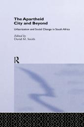 Icon image The Apartheid City and Beyond: Urbanization and Social Change in South Africa