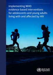 Icon image Implementing WHO evidence-based interventions for adolescents and young adults living with and at risk of HIV