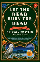 Icon image Let the Dead Bury the Dead: A Novel