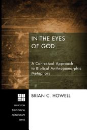 Icon image In the Eyes of God: A Contextual Approach to Biblical Anthropomorphic Metaphors