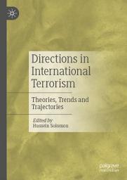 Icon image Directions in International Terrorism: Theories, Trends and Trajectories