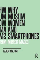 Icon image Why Muslim Women and Smartphones: Mirror Images