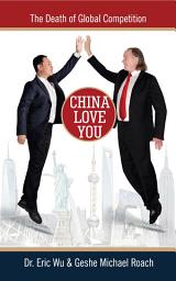 Icon image China Love You: The Death of Global Competition