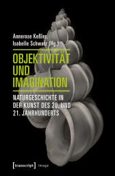 Icon image Objektivität und Imagination: Naturgeschichte in der Kunst des 20. und 21. Jahrhunderts