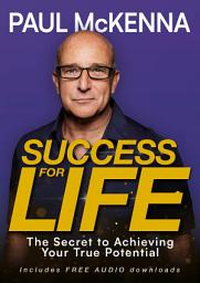 Icon image Success For Life: The Secret to Achieving Your True Potential