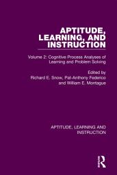 Icon image Aptitude, Learning, and Instruction: Volume 2: Cognitive Process Analyses of Learning and Problem Solving