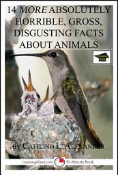 Icon image 14 More Absolutely Horrible, Gross, Disgusting Facts About Animals : A 15-Minute Book: Educational Version