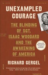 Icon image Unexampled Courage: The Blinding of Sgt. Isaac Woodard and the Awakening of America