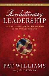 Icon image Revolutionary Leadership: Essential Lessons from the Men and Women of the American Revolution