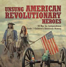 Icon image Unsung American Revolutionary Heroes | US War for Independence | Grade 7 Children's American History